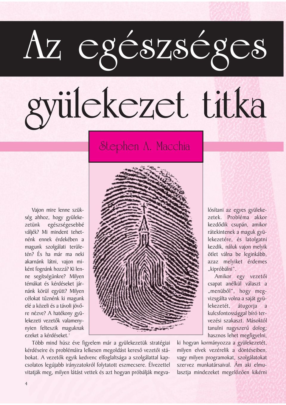 Milyen célokat tûznénk ki magunk elé a közeli és a távoli jövõre nézve? A hatékony gyülekezeti vezetõk valamenynyien felteszik maguknak ezeket a kérdéseket.