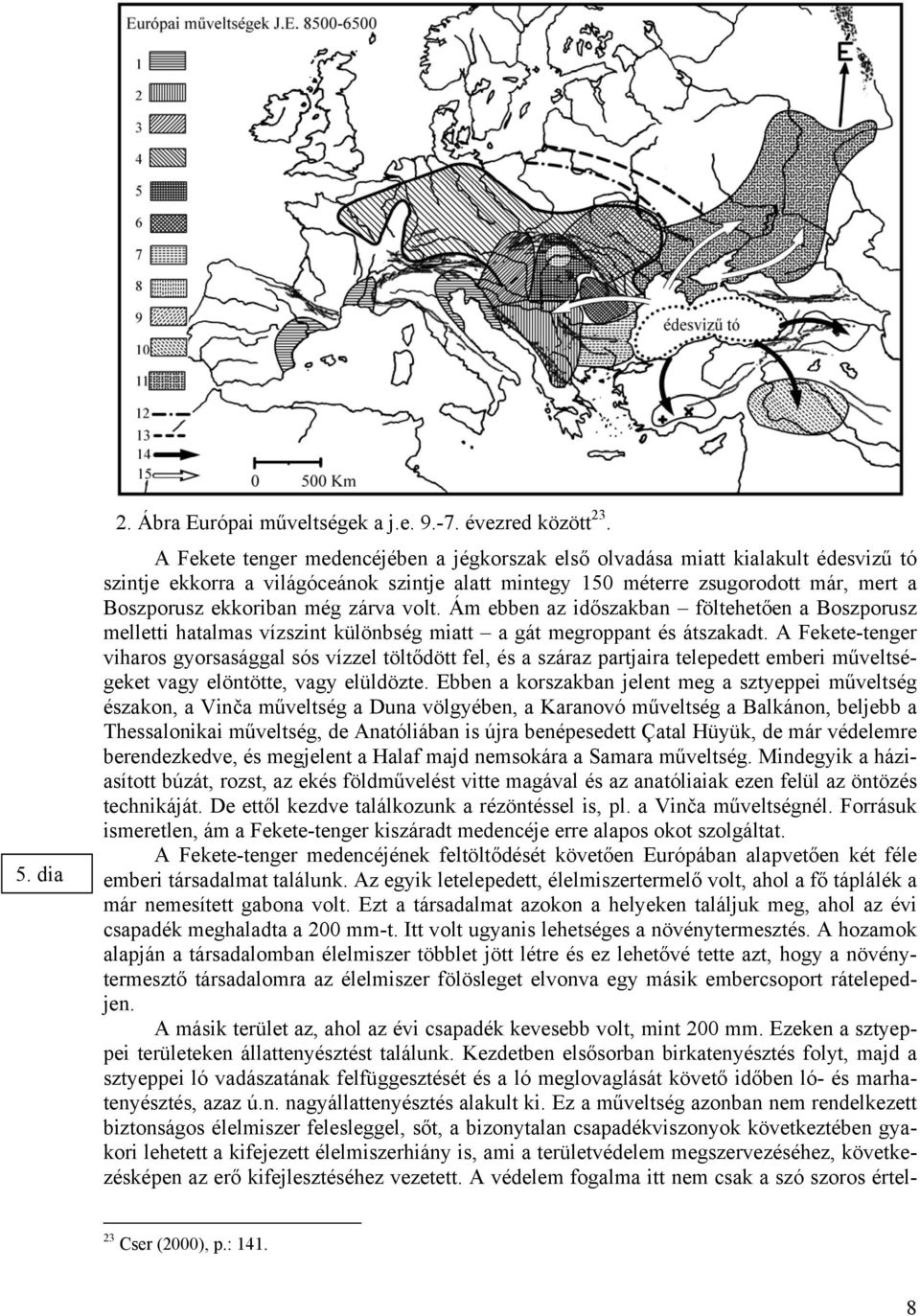 zárva volt. Ám ebben az időszakban föltehetően a Boszporusz melletti hatalmas vízszint különbség miatt a gát megroppant és átszakadt.