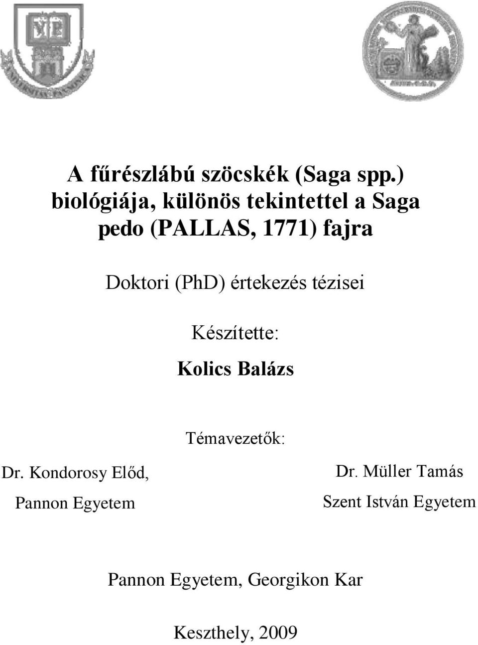 Doktori (PhD) értekezés tézisei Készítette: Kolics Balázs Témavezetők: