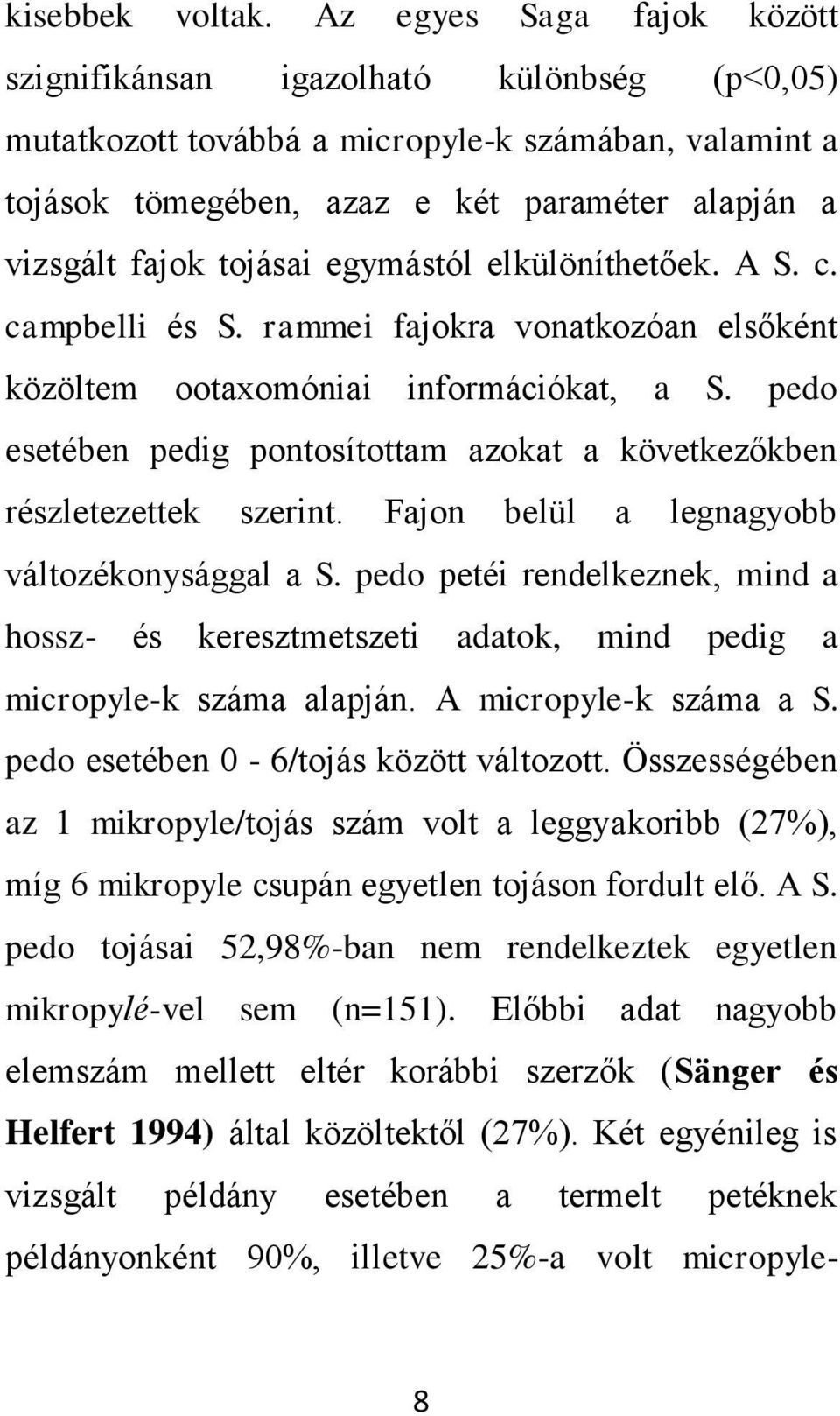 egymástól elkülöníthetőek. A S. c. campbelli és S. rammei fajokra vonatkozóan elsőként közöltem ootaxomóniai információkat, a S.