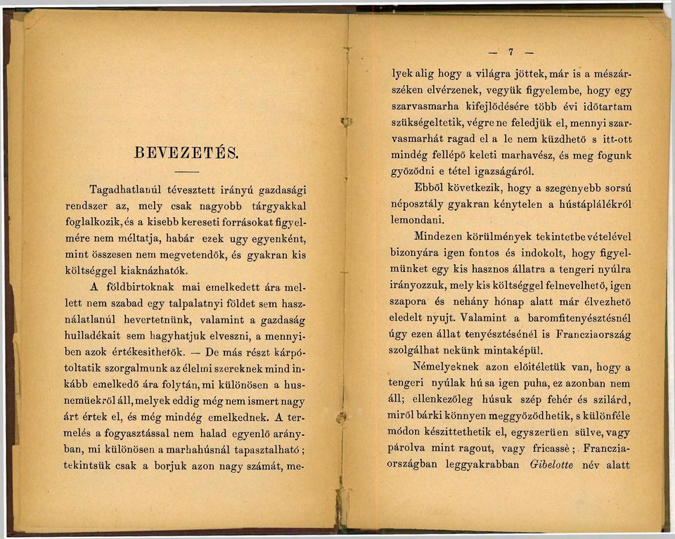 megvetendők, és gyakran kis költséggel kiaknázhatók, A földbirtoknak mai emelkedett ára mellett nem szabad egy talpalatnyi földet sem használatlanul hevertetnünk, valamint a gazdaság hulladékait sem