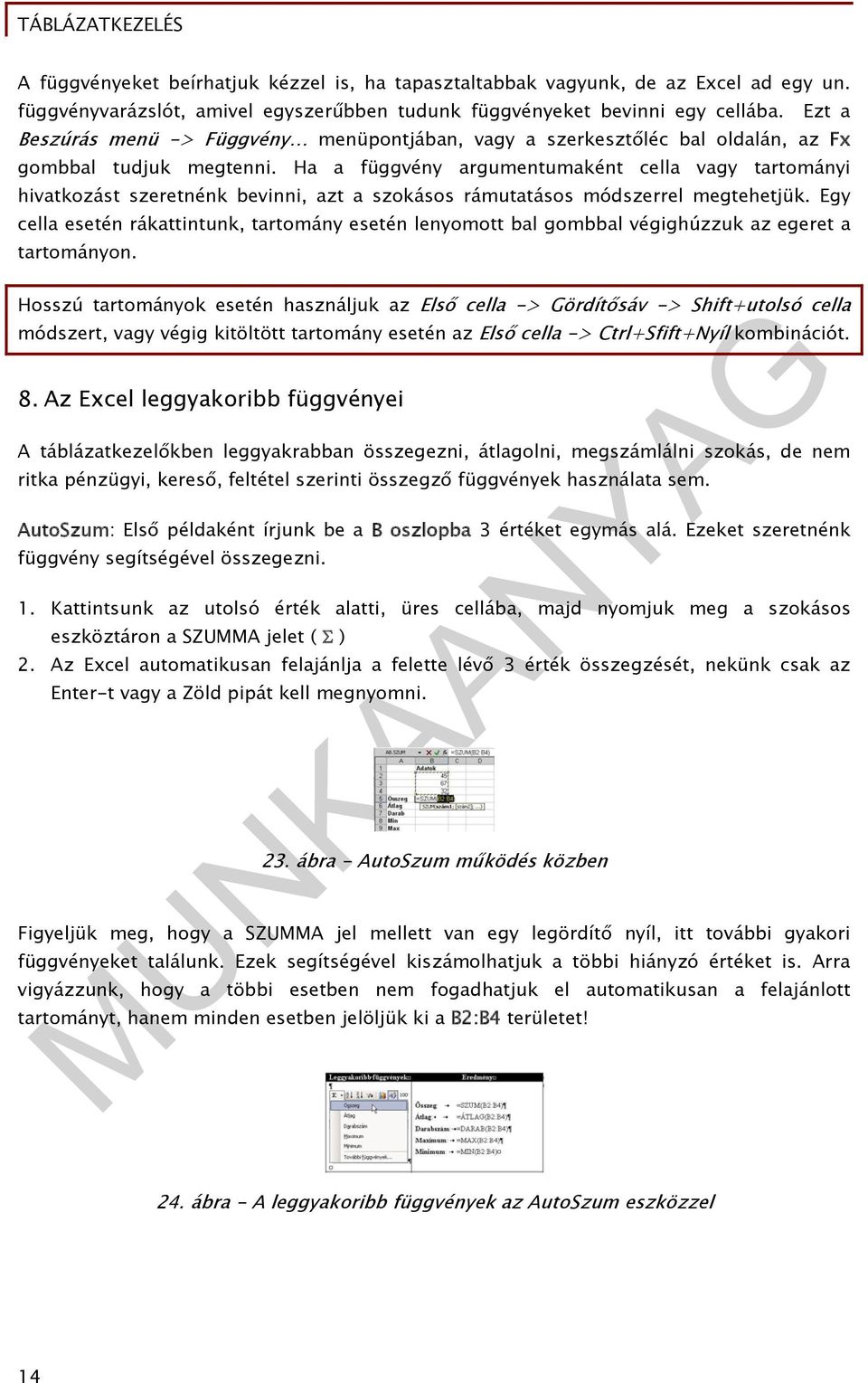 Ha a függvény argumentumaként cella vagy tartományi hivatkozást szeretnénk bevinni, azt a szokásos rámutatásos módszerrel megtehetjük.