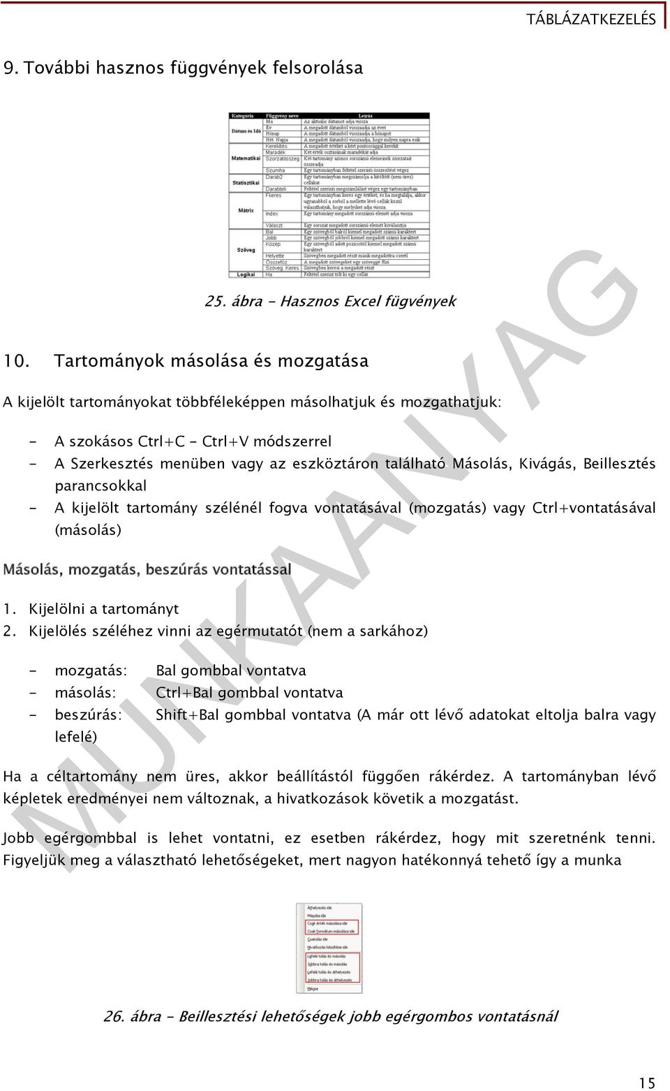 Másolás, Kivágás, Beillesztés parancsokkal - A kijelölt tartomány szélénél fogva vontatásával (mozgatás) vagy Ctrl+vontatásával (másolás) Másolás, mozgatás, beszúrás vontatással 1.