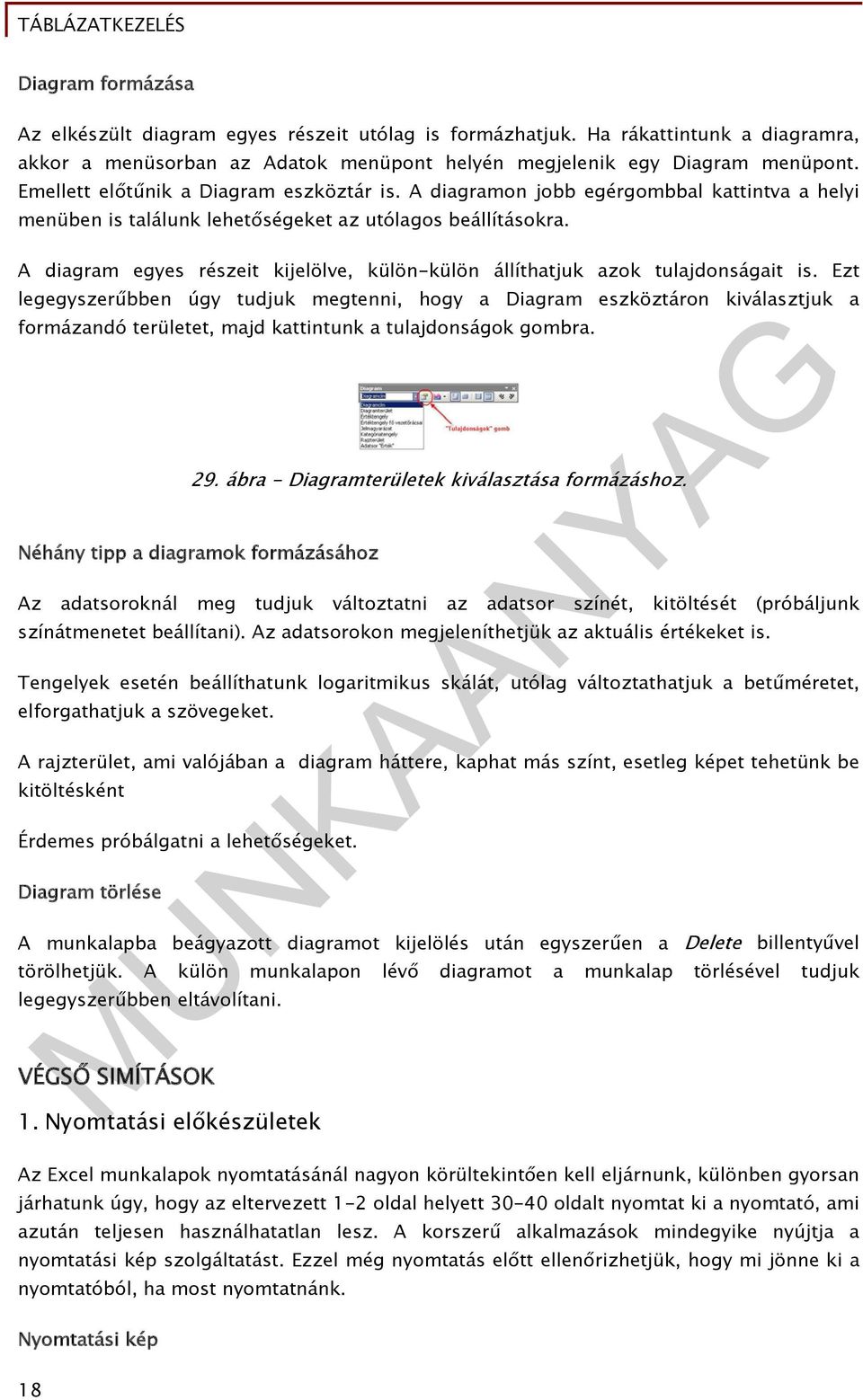 A diagram egyes részeit kijelölve, külön-külön állíthatjuk azok tulajdonságait is.