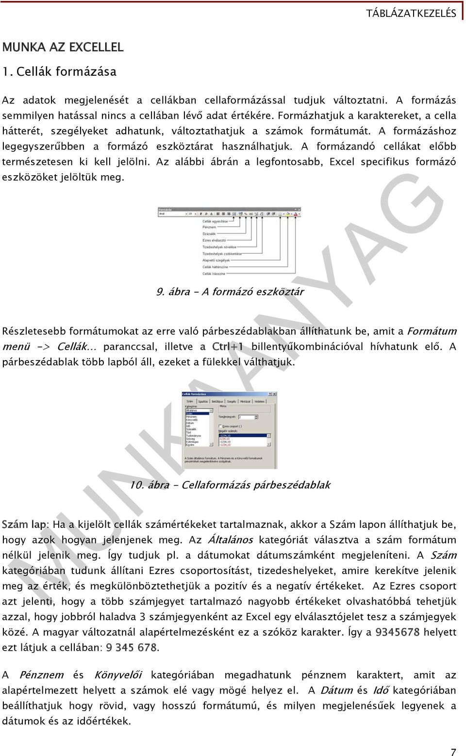 A formázandó cellákat előbb természetesen ki kell jelölni. Az alábbi ábrán a legfontosabb, Excel specifikus formázó eszközöket jelöltük meg. 9.