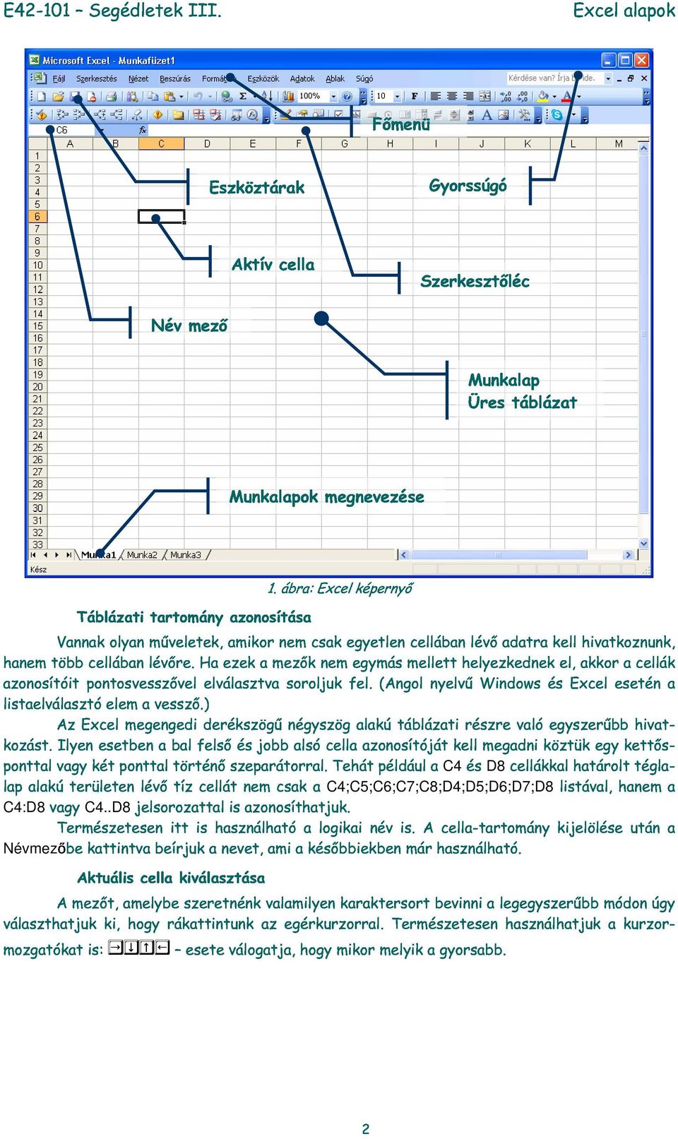 (Angol nyelvű Windows és Excel esetén cellák listelválsztó elem vessző.) kozást.