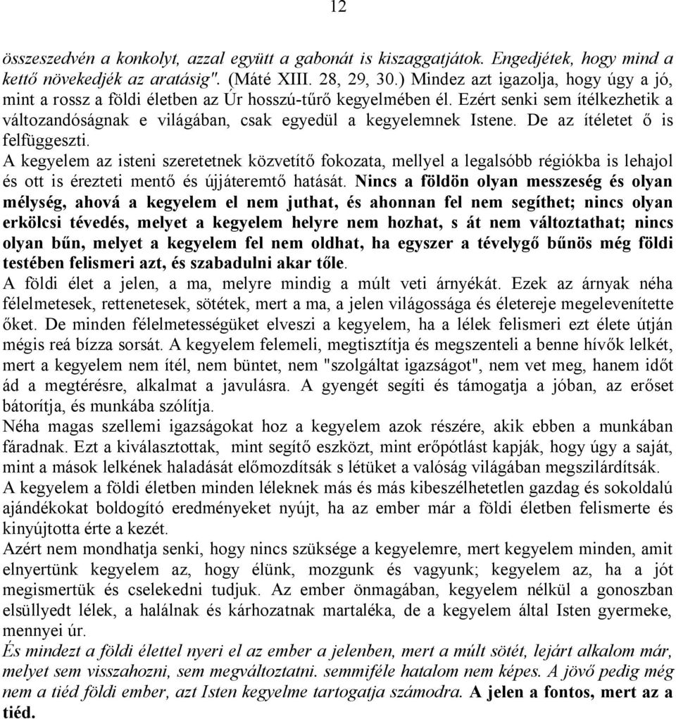 De az ítéletet ő is felfüggeszti. A kegyelem az isteni szeretetnek közvetítő fokozata, mellyel a legalsóbb régiókba is lehajol és ott is érezteti mentő és újjáteremtő hatását.