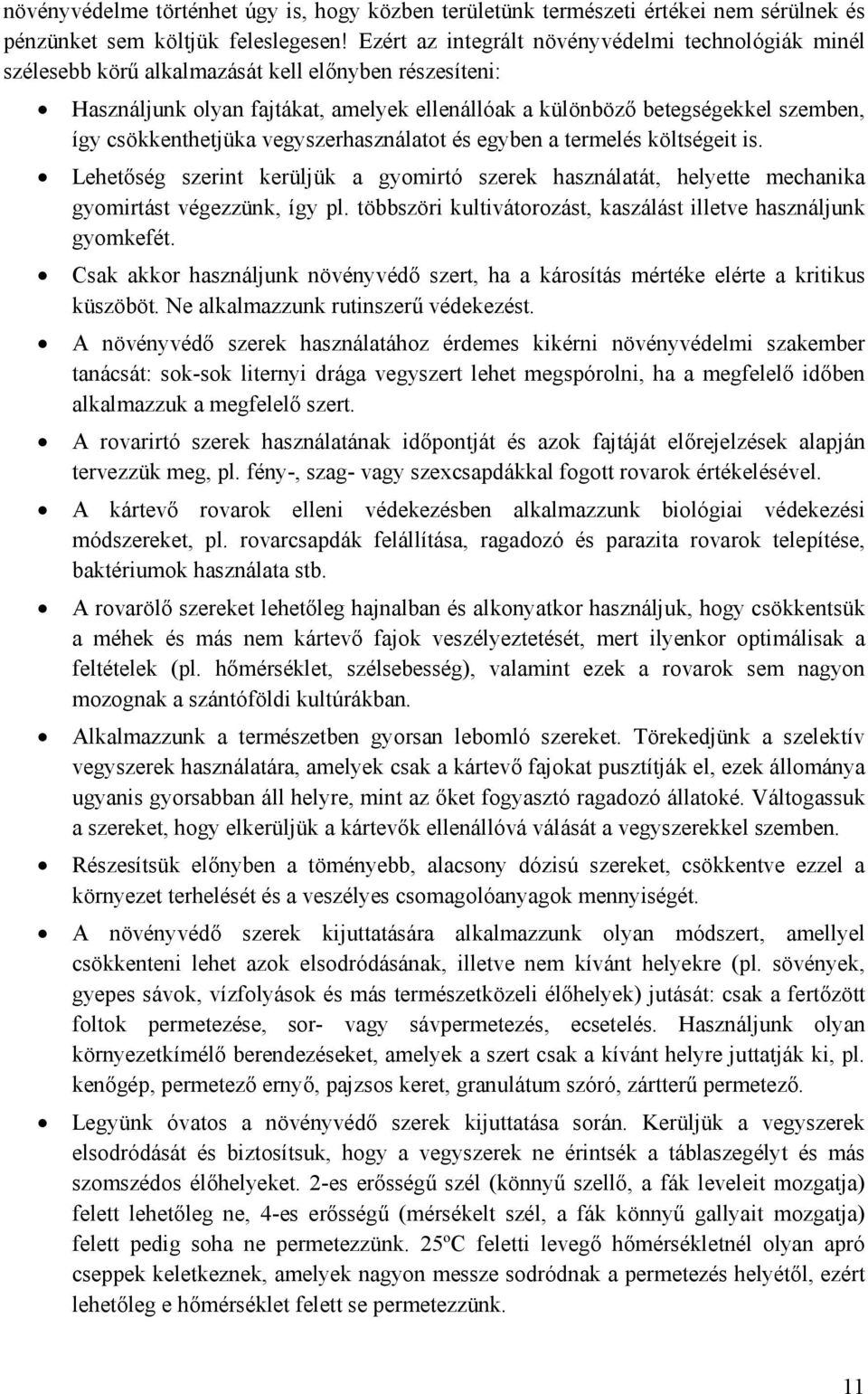 csökkenthetjüka vegyszerhasználatot és egyben a termelés költségeit is. Lehetőség szerint kerüljük a gyomirtó szerek használatát, helyette mechanika gyomirtást végezzünk, így pl.