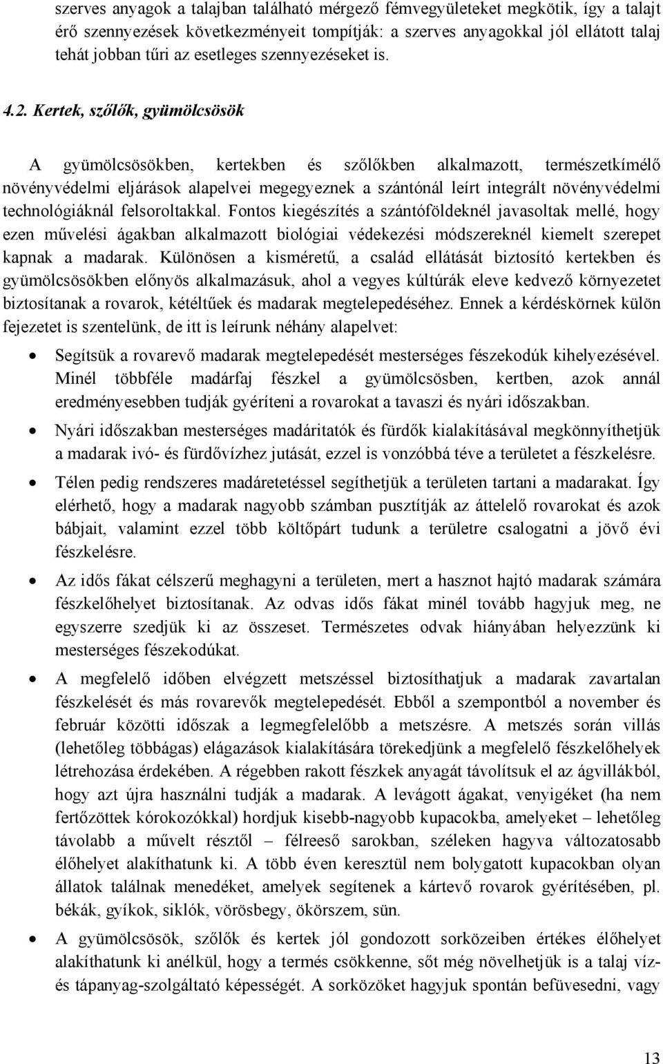 Kertek, szőlők, gyümölcsösök A gyümölcsösökben, kertekben és szőlőkben alkalmazott, természetkímélő növényvédelmi eljárások alapelvei megegyeznek a szántónál leírt integrált növényvédelmi