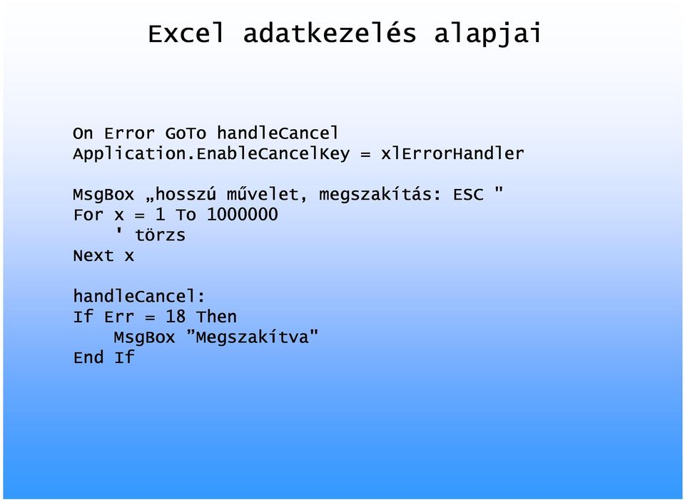 EnableCancelKey = xlerrorhandler MsgBox hossz hosszú művelet,