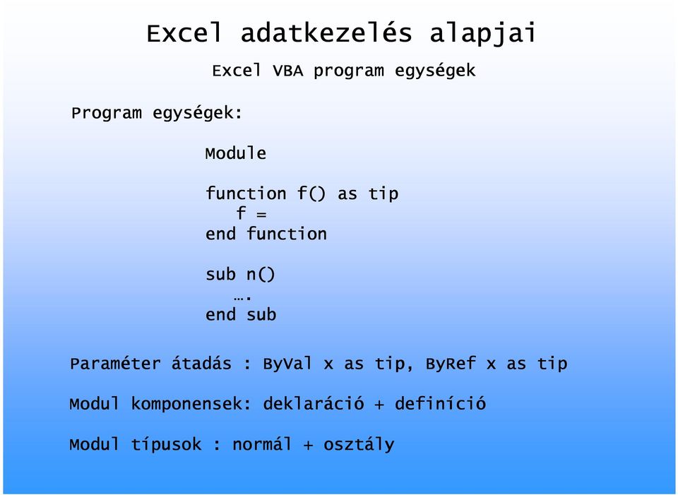 end sub Paraméter átad tadás : ByVal x as tip, ByRef x as tip Modul