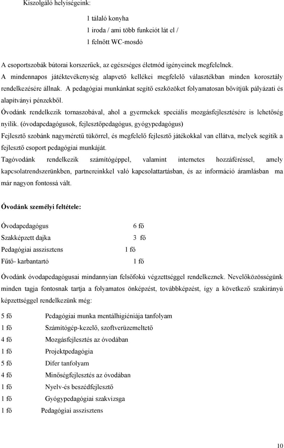 A pedagógiai munkánkat segítő eszközöket folyamatosan bővítjük pályázati és alapítványi pénzekből.