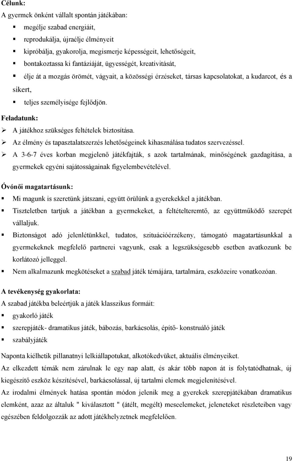 Feladatunk: A játékhoz szükséges feltételek biztosítása. Az élmény és tapasztalatszerzés lehetőségeinek kihasználása tudatos szervezéssel.