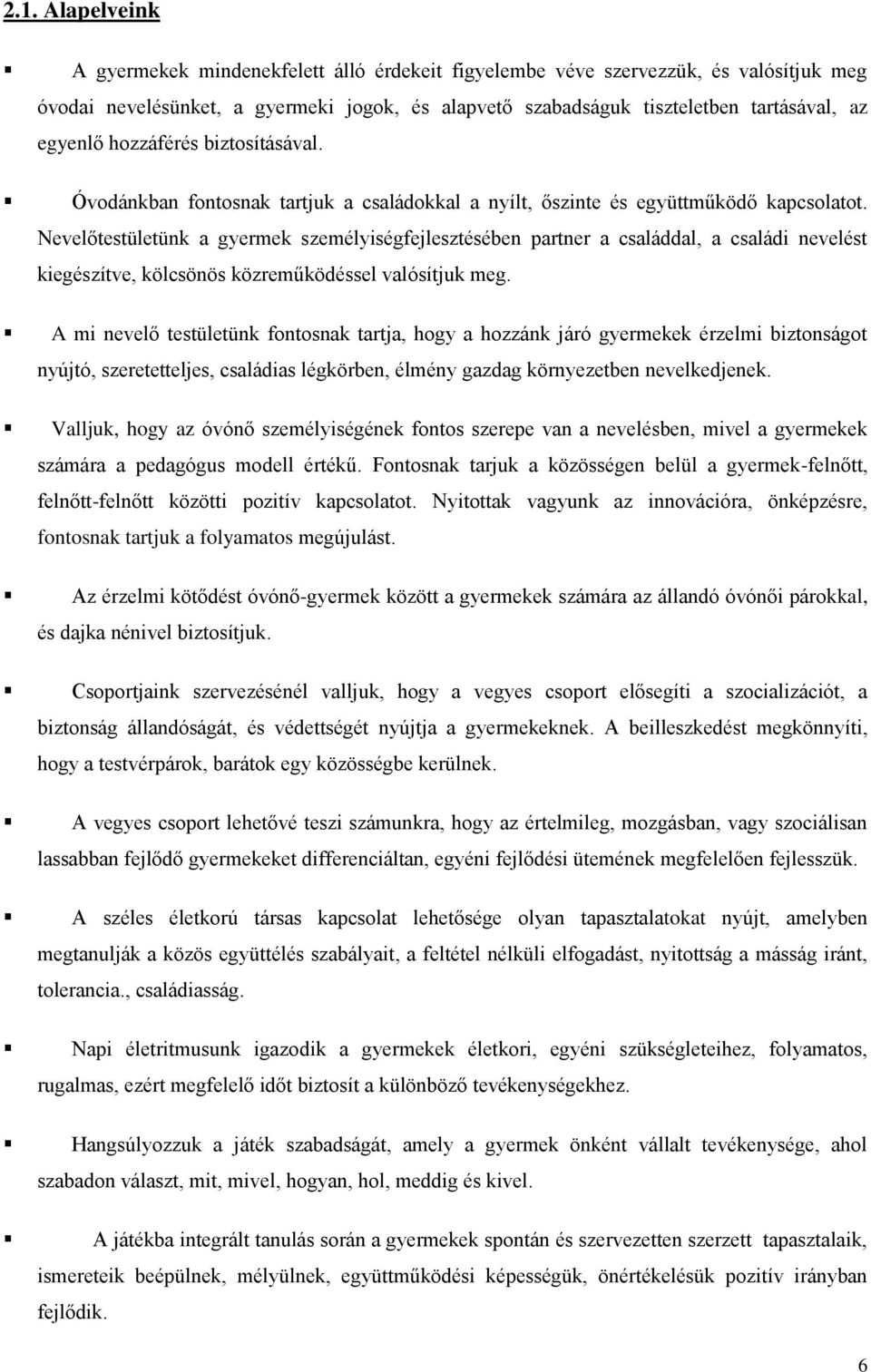 Nevelőtestületünk a gyermek személyiségfejlesztésében partner a családdal, a családi nevelést kiegészítve, kölcsönös közreműködéssel valósítjuk meg.