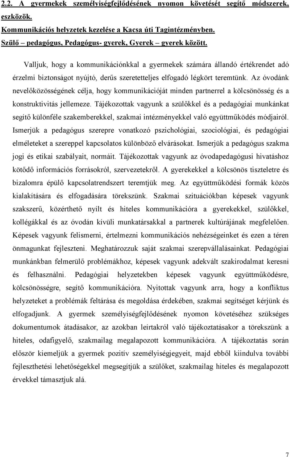 Valljuk, hogy a kommunikációnkkal a gyermekek számára állandó értékrendet adó érzelmi biztonságot nyújtó, derűs szeretetteljes elfogadó légkört teremtünk.