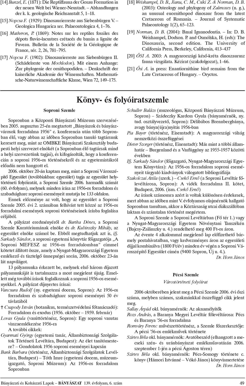 Bulletin de la Société de la Géologique de France,sér.2,26,781 795. [17] Nopcsa F.(1902): Dinosaurierreste aus Siebenbürgen II. (Schädelreste von Mochlodon).