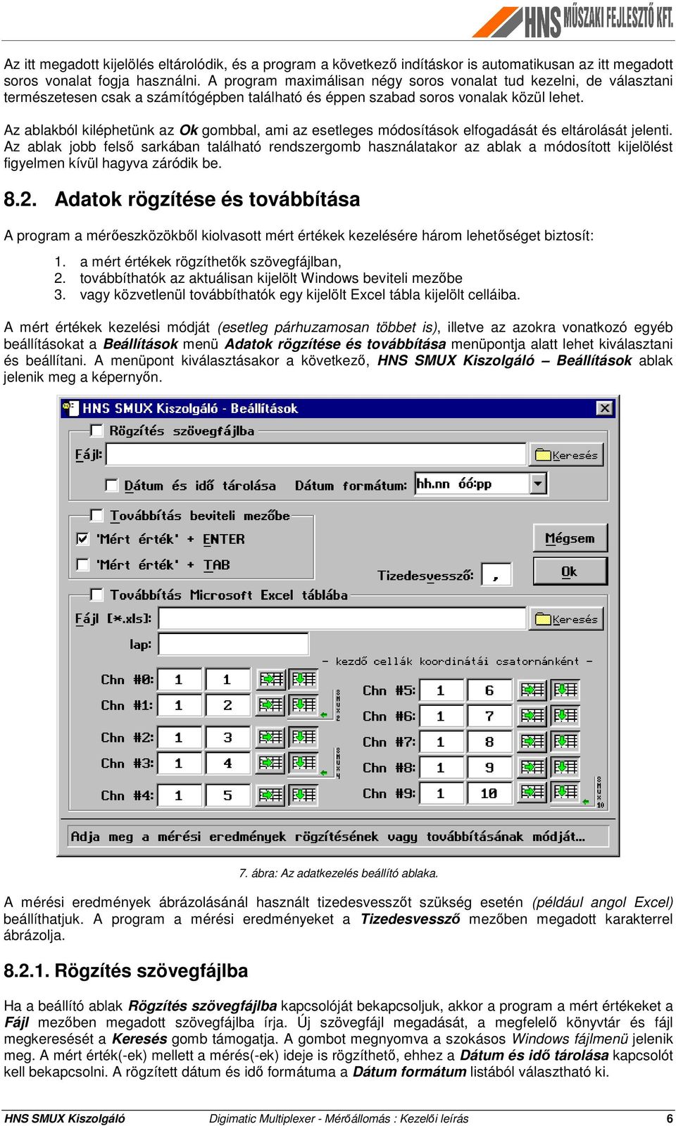 Az ablakból kiléphetünk az Ok gombbal, ami az esetleges módosítások elfogadását és eltárolását jelenti.