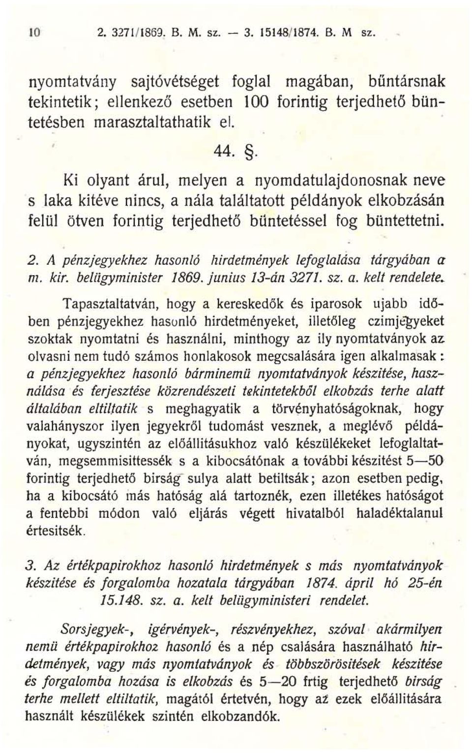 A pénzjegyekhez hasonló hirdetmények lefog/a/elsa tárgyában a m. kir. beliigyminister 1869. junius 13-án 3271. sz. a. kelt rendelete.