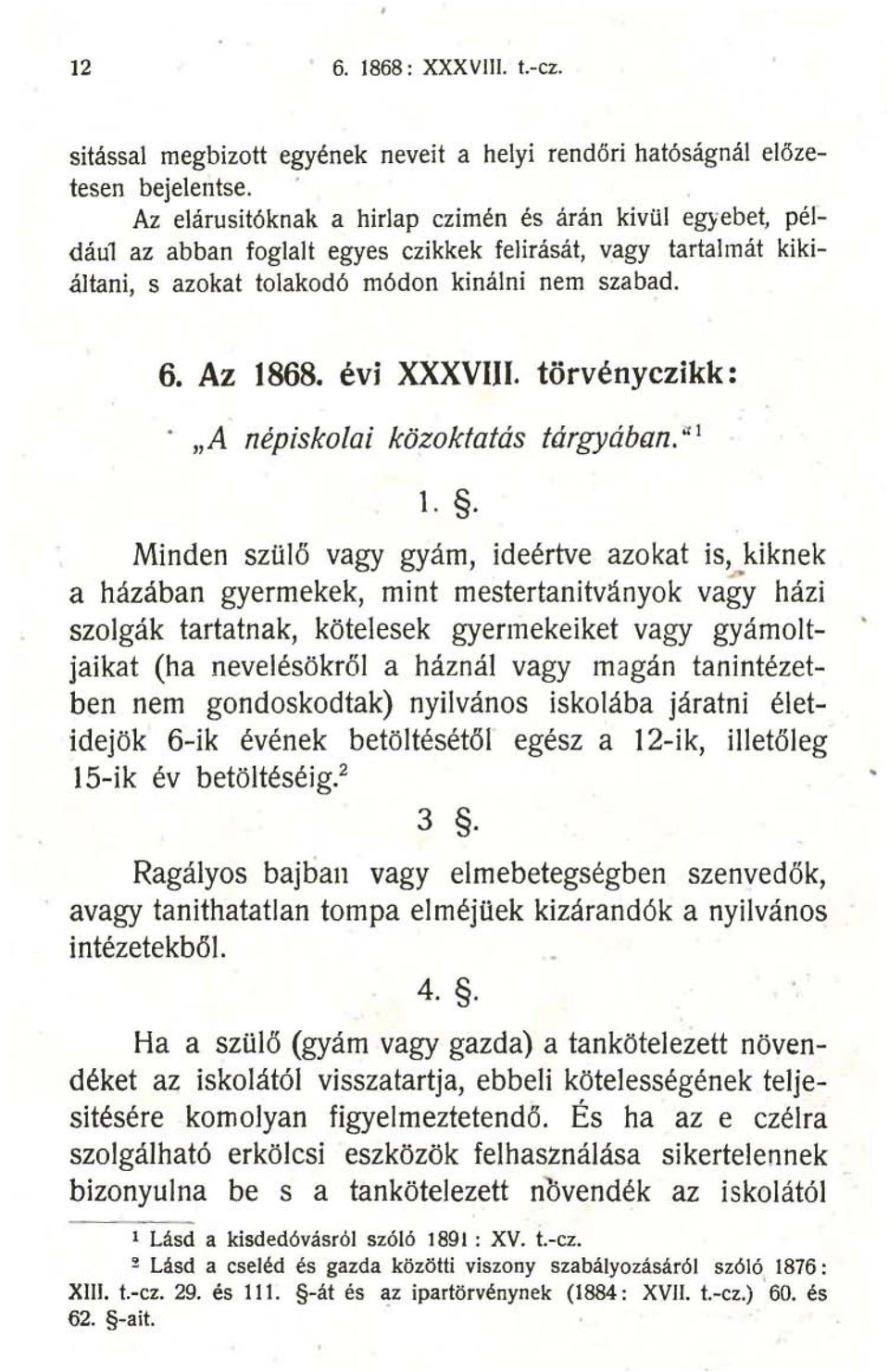 évi XXXVIII. törvényczikk:. "A népiskolai közoktatás tárgyában.'t1 1.. Minden szülő vagy gyám, ideértve azokat is,.