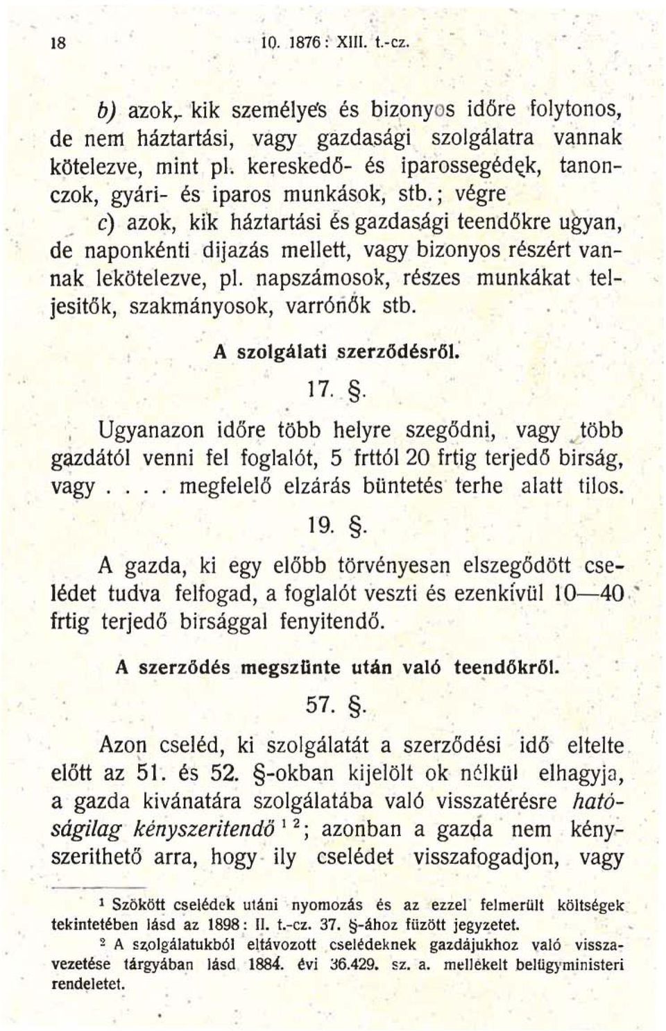 ági teendőkre ugyan ~ de naponkénti dijazás mellett, vagy bizonyos részért vannak lekötelezve, pl. napszámosok, részes munkákat teljesitők, szakmányosok, varrórlők stb. A szolgálati.szerződésről; 17.