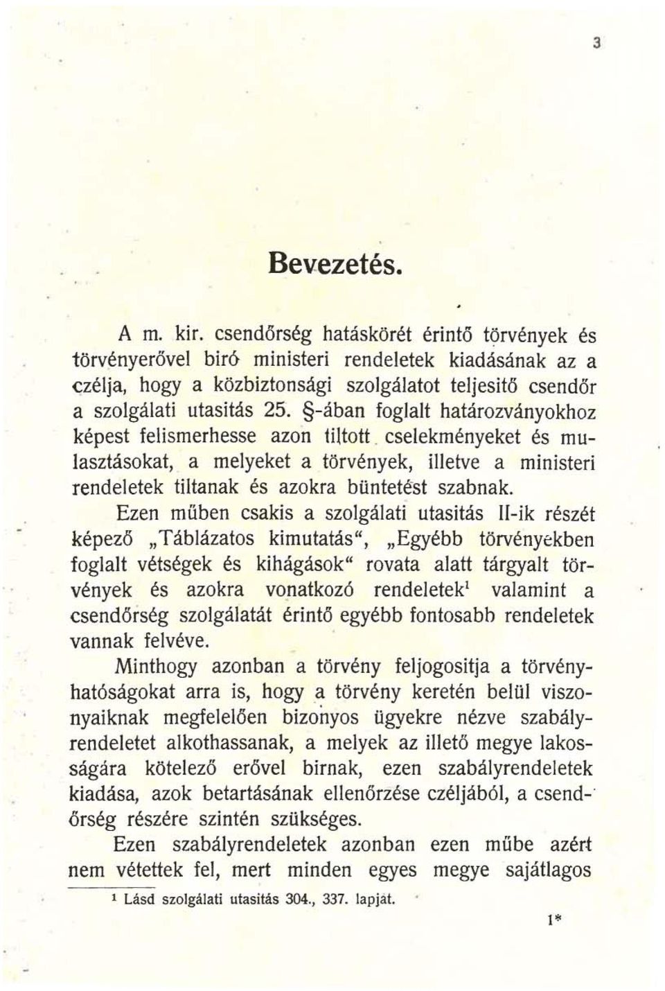 -ában foglalt határozványokhoz képest felismerhesse azon tiltott. cselekményeket és mulasztásokat, a melyeket a törvények, illetve aministeri rendeletek tiltanak és azokra büntetést szabnak.