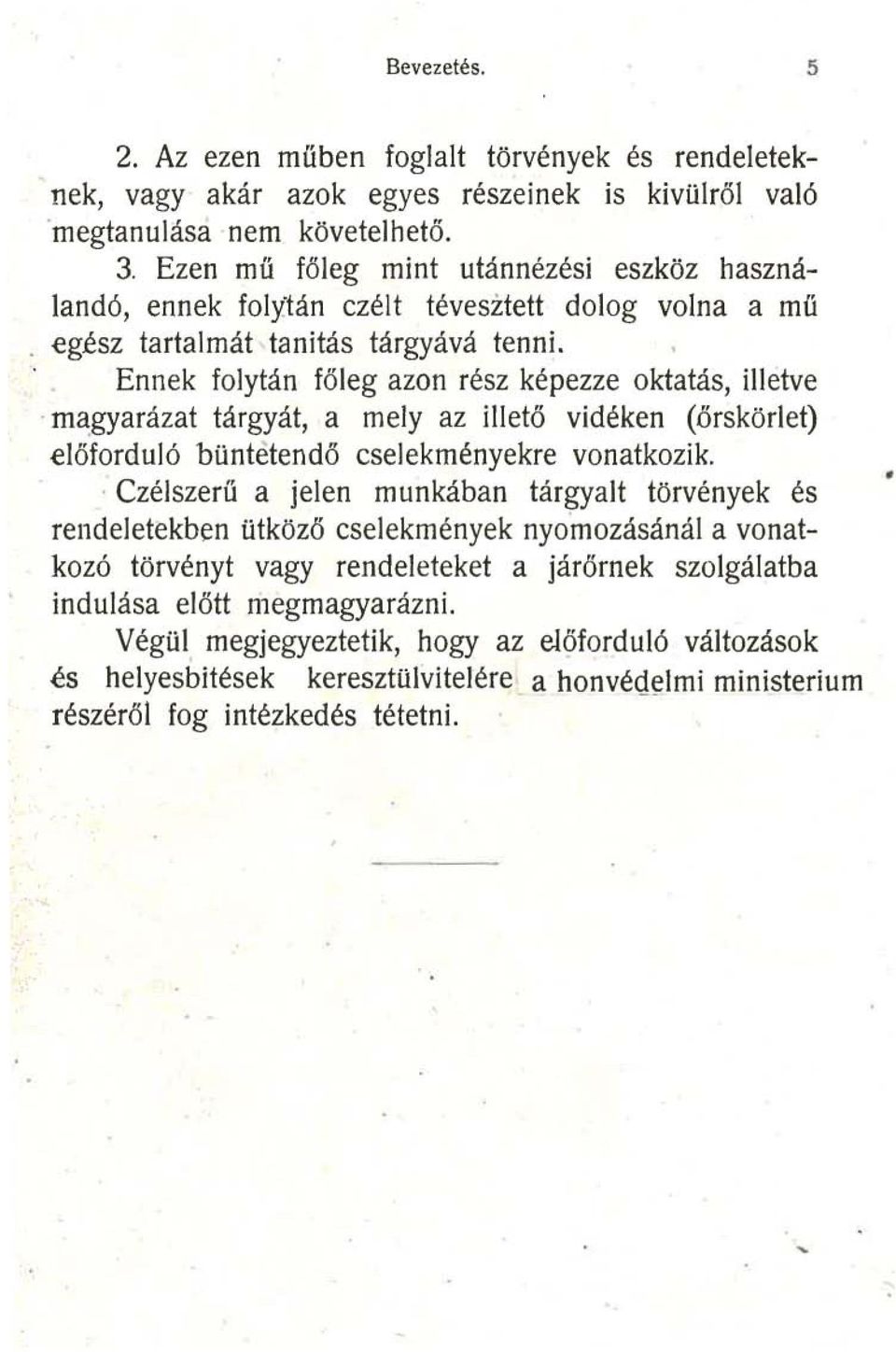 Ennek folytán főleg azon rész képezze oktatás, illetve m~gyarázat tárgyát, a mely az illető vidéken (őrskörlet) előforduló büntetendő cselekményekre vonatkozik.