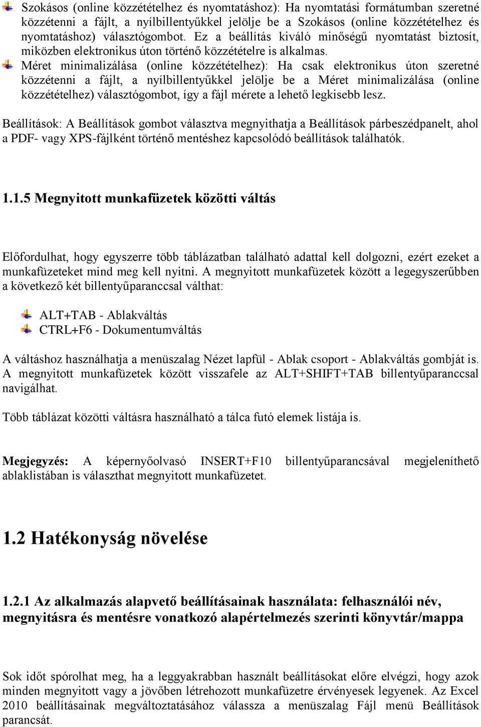 Méret minimalizálása (online közzétételhez): Ha csak elektronikus úton szeretné közzétenni a fájlt, a nyílbillentyűkkel jelölje be a Méret minimalizálása (online közzétételhez) választógombot, így a