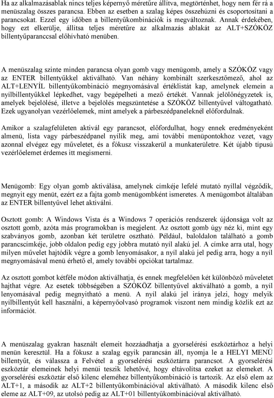 A menüszalag szinte minden parancsa olyan gomb vagy menügomb, amely a SZÓKÖZ vagy az ENTER billentyűkkel aktiválható.