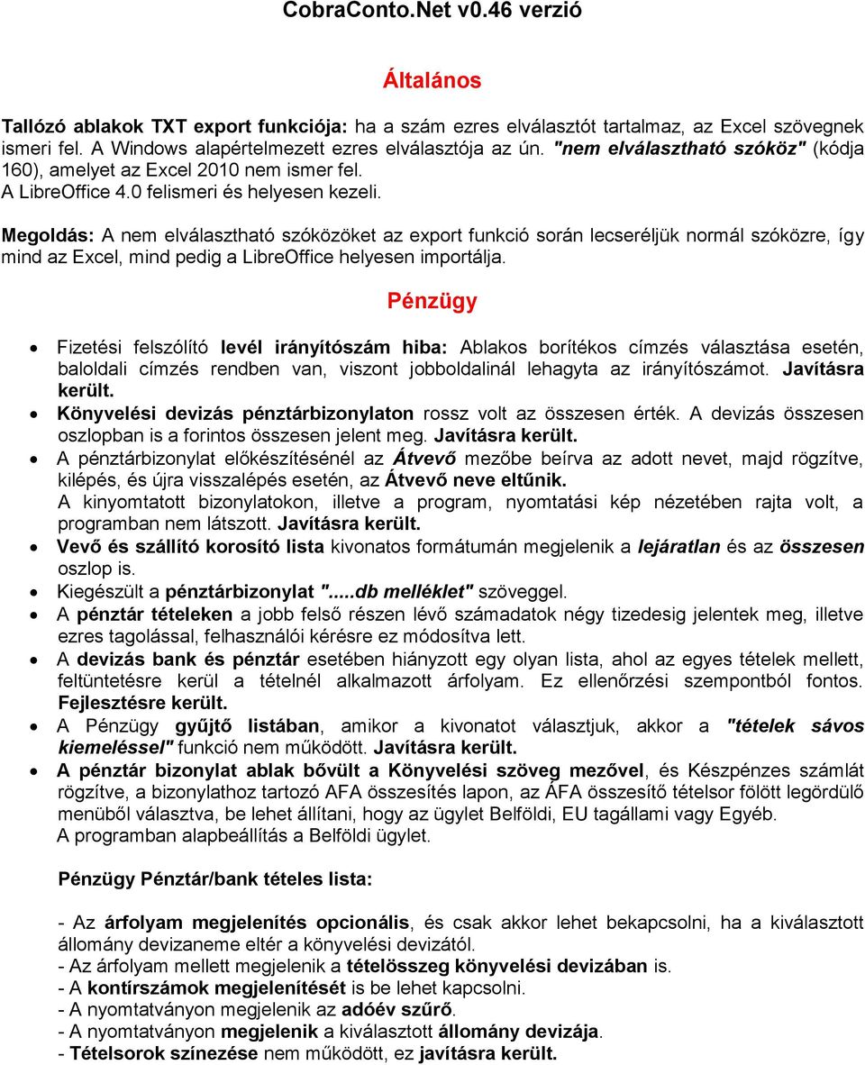 Megoldás: A nem elválasztható szóközöket az export funkció során lecseréljük normál szóközre, így mind az Excel, mind pedig a LibreOffice helyesen importálja.