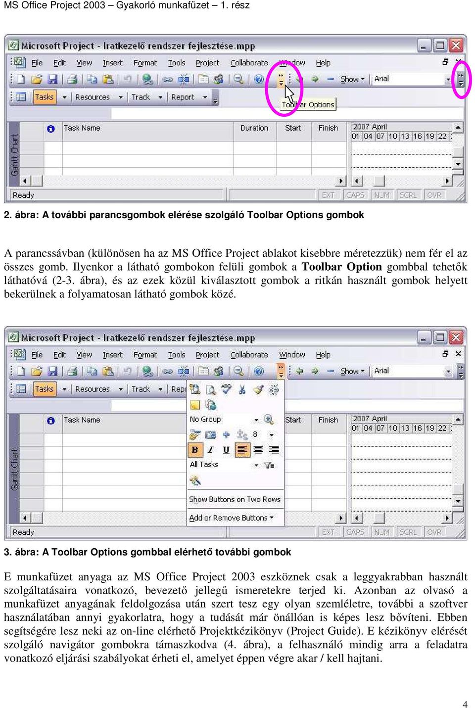 ábra), és az ezek közül kiválasztott gombok a ritkán használt gombok helyett bekerülnek a folyamatosan látható gombok közé. 3.