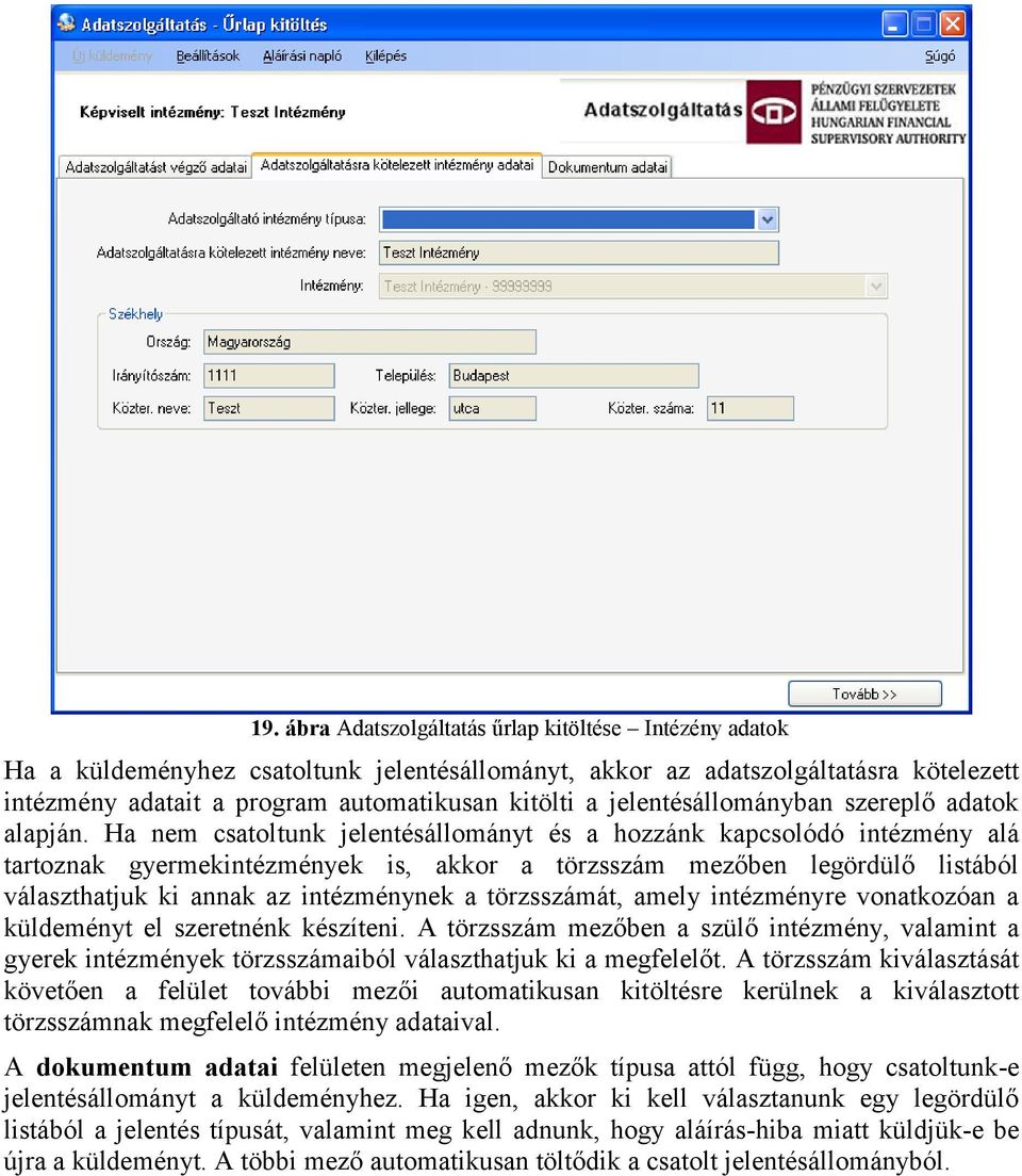 Ha nem csatoltunk jelentésállományt és a hozzánk kapcsolódó intézmény alá tartoznak gyermekintézmények is, akkor a törzsszám mezőben legördülő listából választhatjuk ki annak az intézménynek a