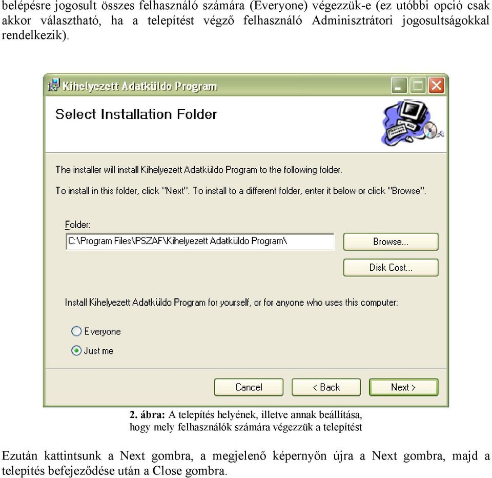 ábra: A telepítés helyének, illetve annak beállítása, hogy mely felhasználók számára végezzük a telepítést