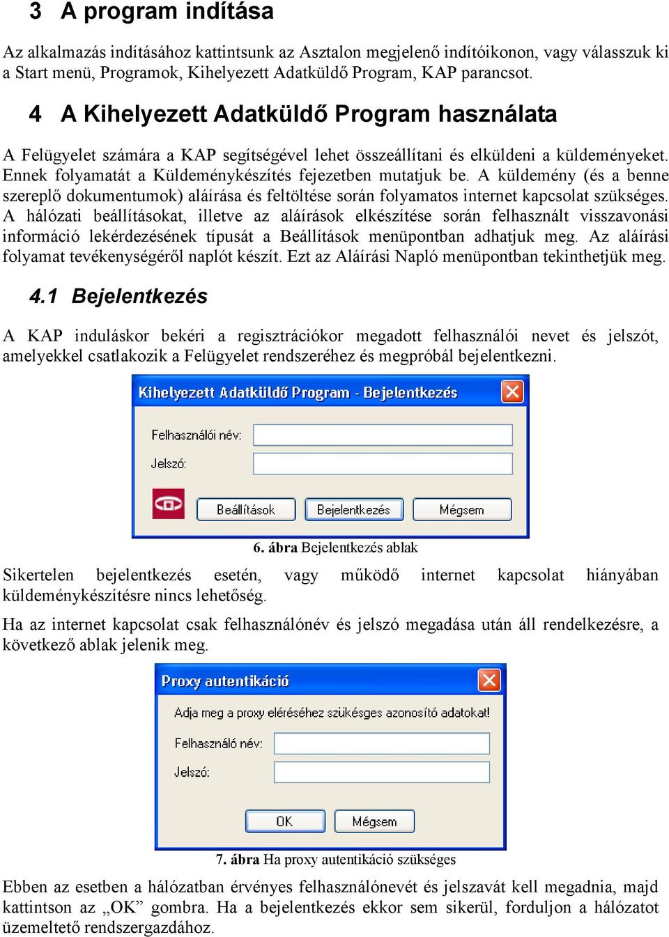 A küldemény (és a benne szereplő dokumentumok) aláírása és feltöltése során folyamatos internet kapcsolat szükséges.