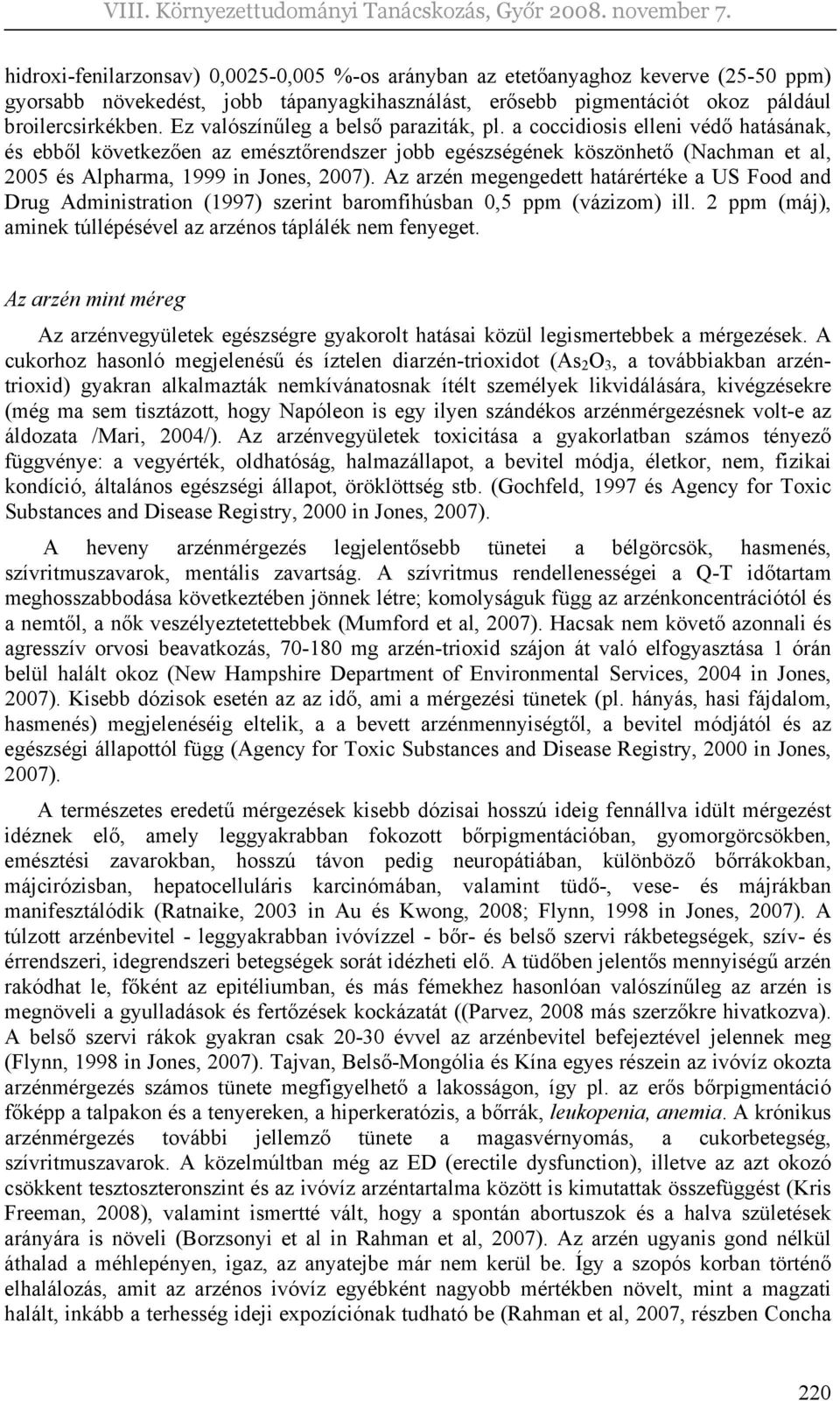 Az arzén megengedett határértéke a US Food and Drug Administration (1997) szerint baromfihúsban 0,5 ppm (vázizom) ill. 2 ppm (máj), aminek túllépésével az arzénos táplálék nem fenyeget.