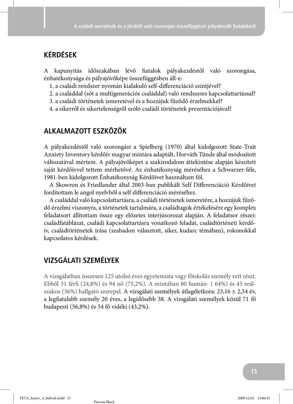 a családi történetek ismeretével és a hozzájuk fűződő érzelmekkel? 4. a sikerről és sikertelenségről szóló családi történetek prezentációjával?