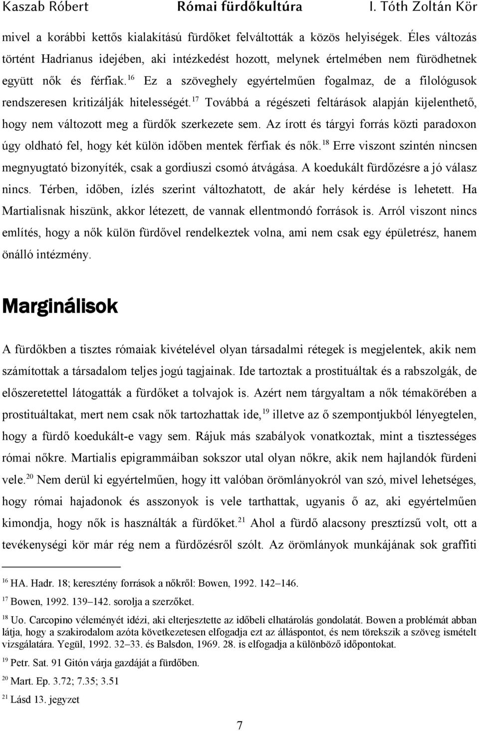 17 Továbbá a régészeti feltárások alapján kijelenthető, hogy nem változott meg a fürdők szerkezete sem.