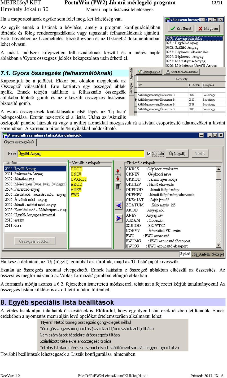 Erről bővebben az Üzemeltetési kézikönyvben és az Uzkieg02 dokumentumban lehet olvasni.