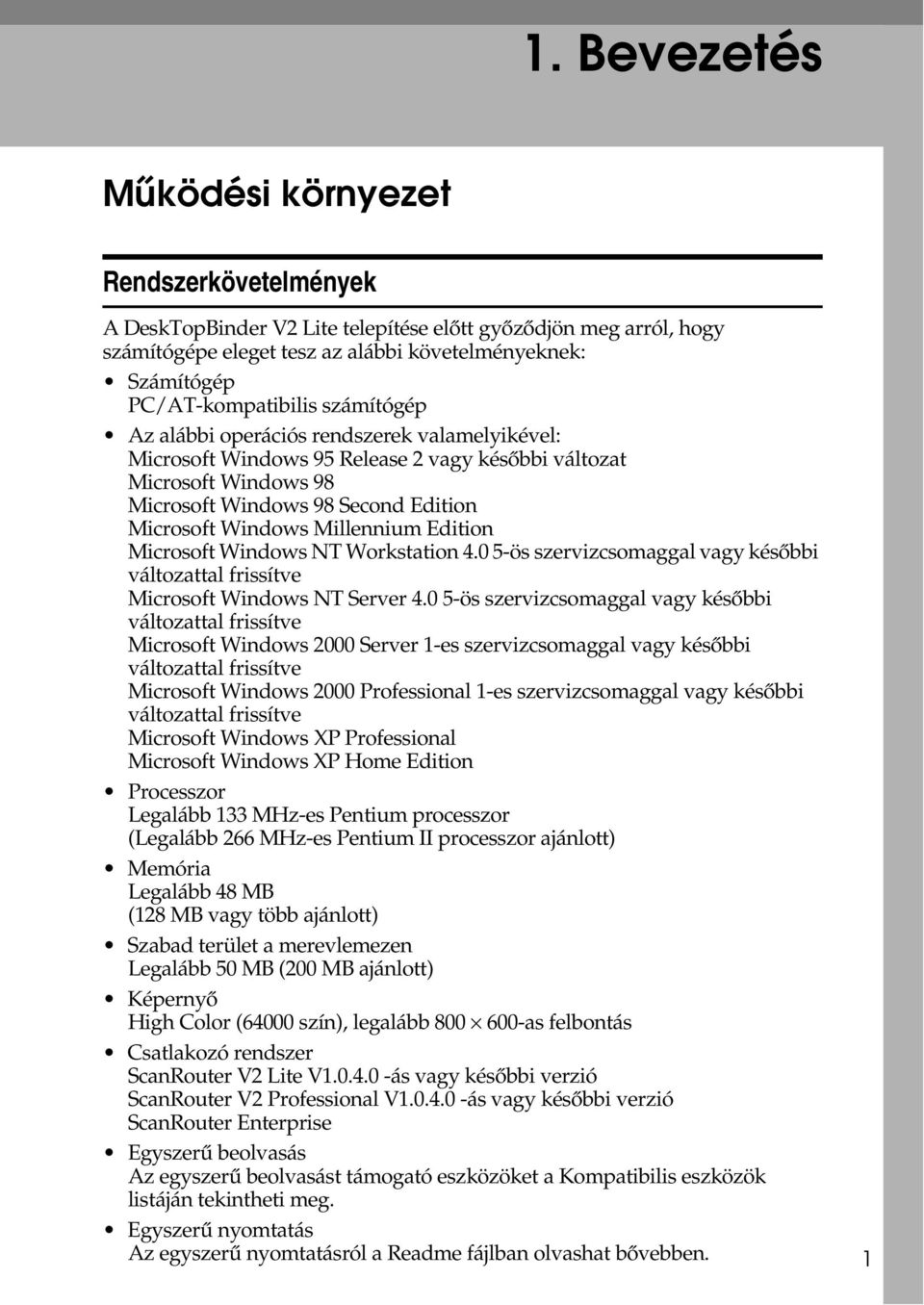 Windows Millennium Edition Microsoft Windows NT Workstation 4.0 5-ös szervizcsomaggal vagy késõbbi változattal frissítve Microsoft Windows NT Server 4.