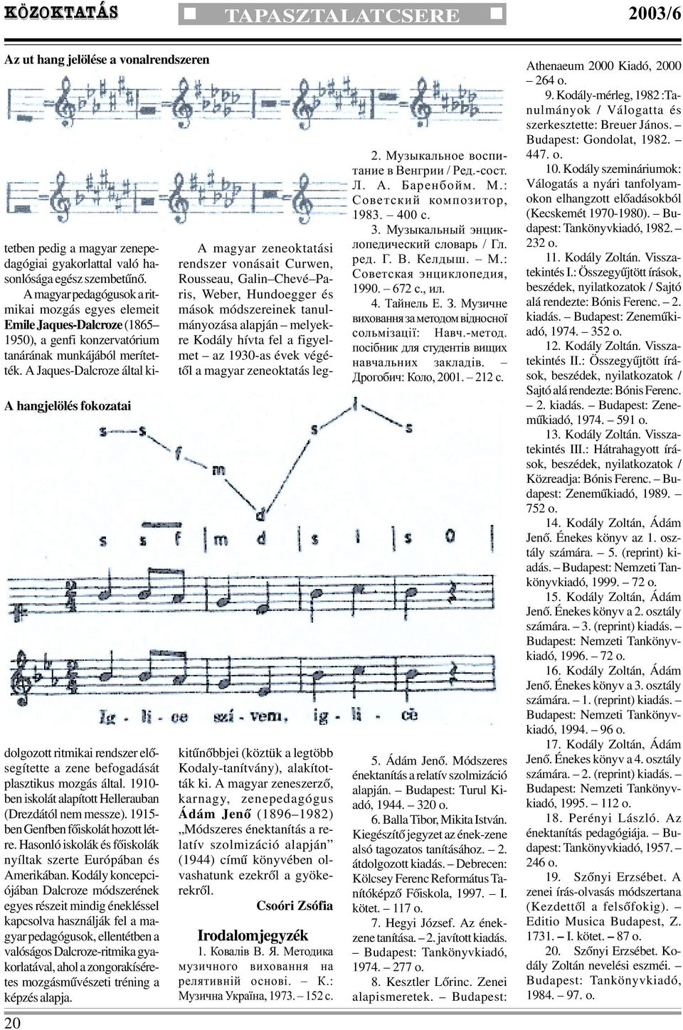 A Jaques-Dalcroze által kidolgozott ritmikai rendszer elõsegítette a zene befogadását plasztikus mozgás által. 1910- ben iskolát alapított Hellerauban (Drezdától nem messze).