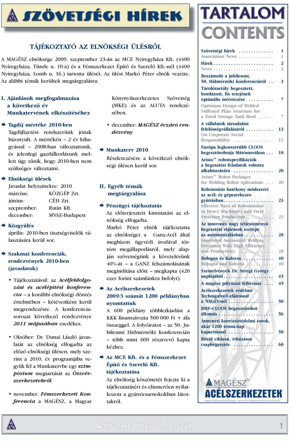 Ajánlások megfogalmazása a következő év Munka tervének elkészítéséhez Tagdíj mértéke 2010-ben Tagdíjfizetési rendszerünk jónak bi zo nyult.