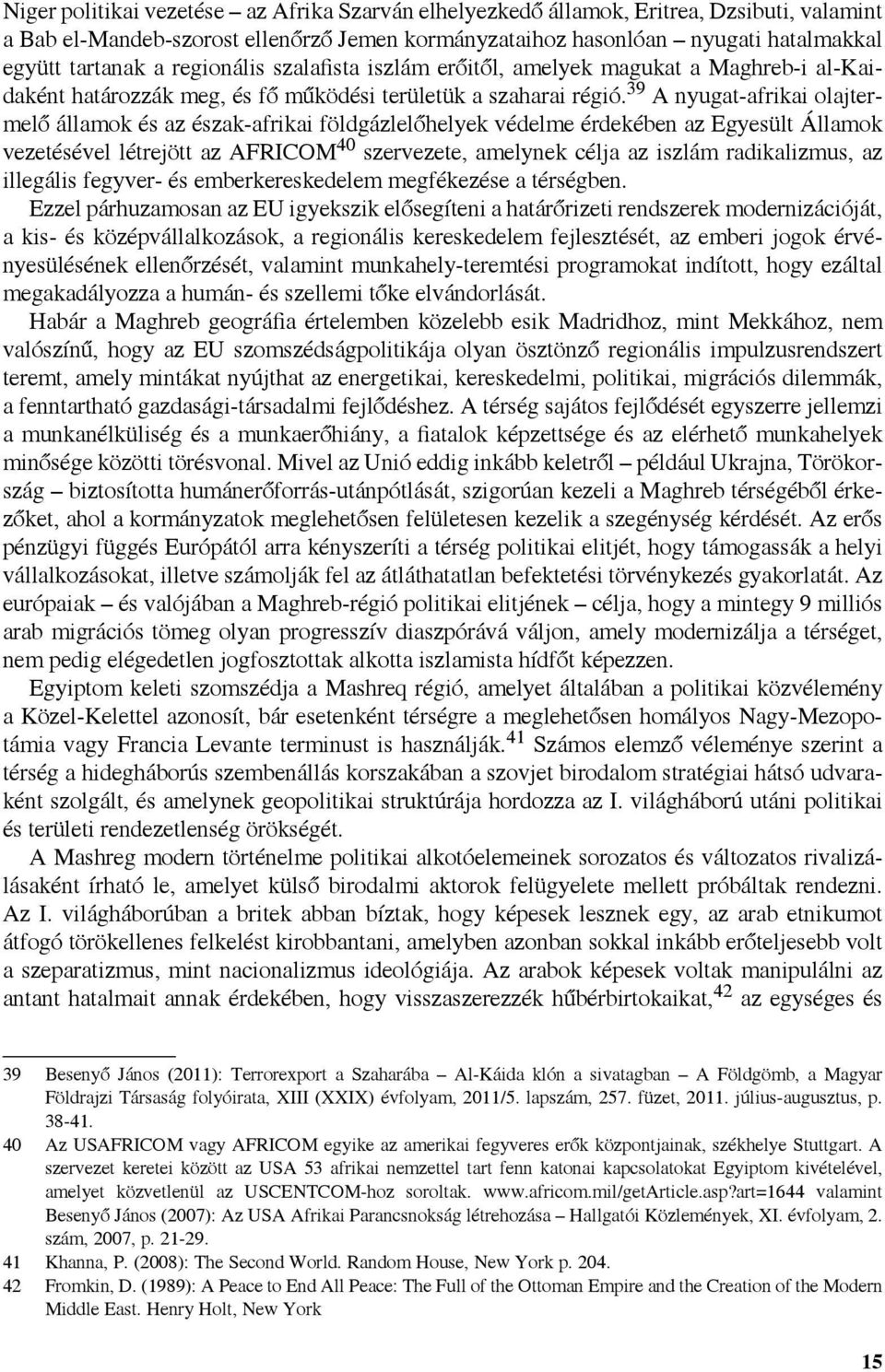 39 A nyugat-afrikai olajtermelő államok és az észak-afrikai földgázlelőhelyek védelme érdekében az Egyesült Államok vezetésével létrejött az AFRICOM 40 szervezete, amelynek célja az iszlám