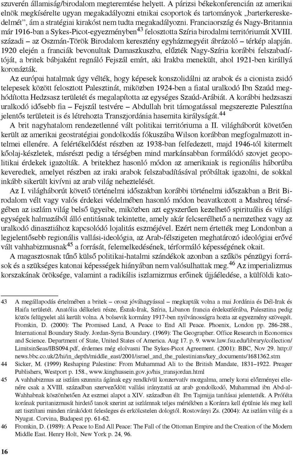 Franciaország és Nagy-Britannia már 1916-ban a Sykes-Picot-egyezményben 43 felosztotta Szíria birodalmi territóriumát XVIII.