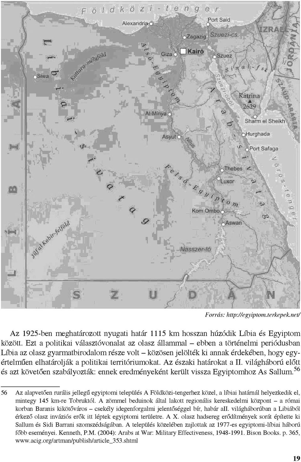 politikai territóriumokat. Az északi határokat a II. világháború előtt és azt követően szabályozták: ennek eredményeként került vissza Egyiptomhoz As Sallum.