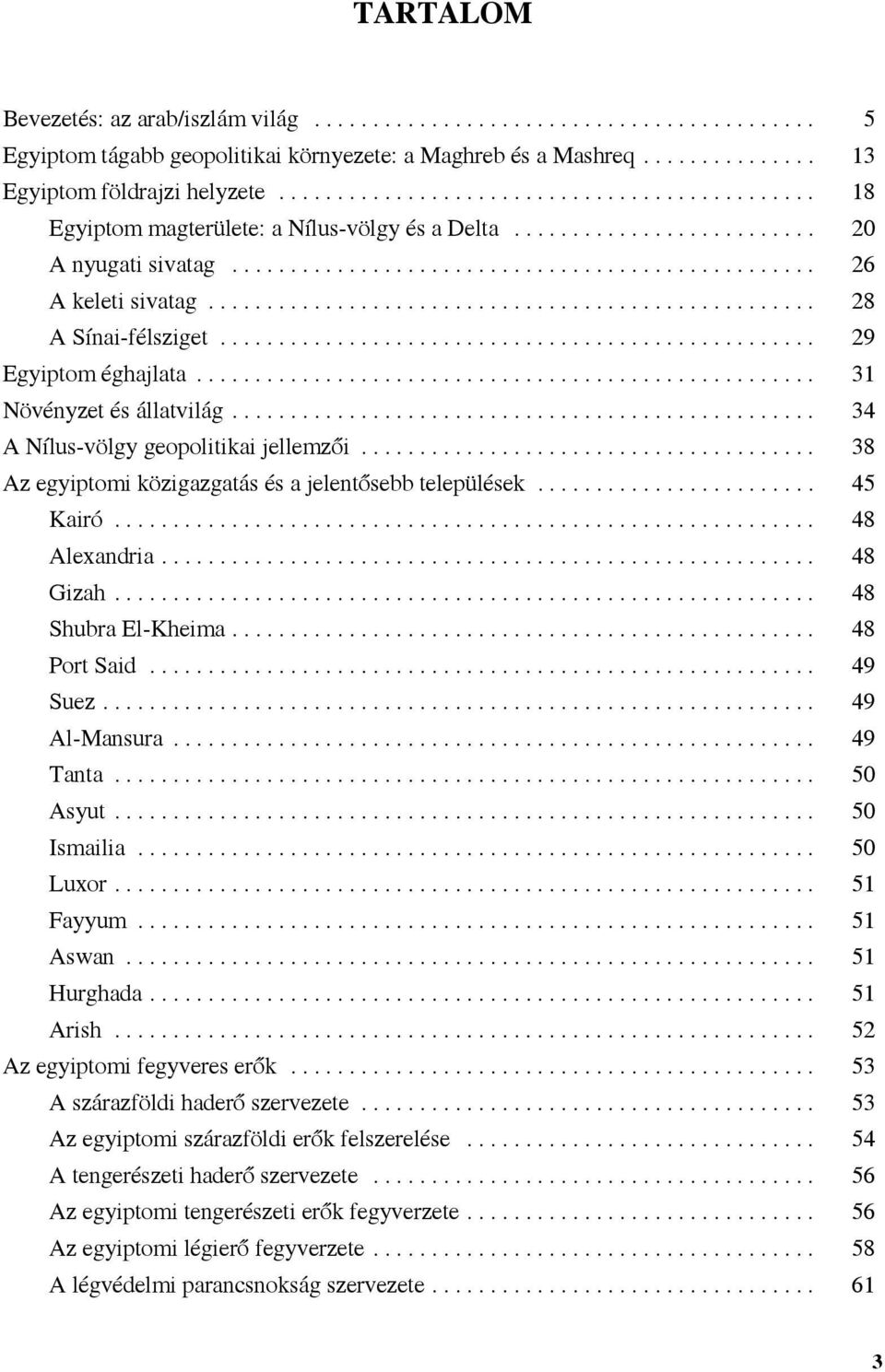 .. 38 Az egyiptomi közigazgatás és a jelentősebb települések... 45 Kairó... 48 Alexandria... 48 Gizah... 48 Shubra El-Kheima... 48 Port Said... 49 Suez... 49 Al-Mansura... 49 Tanta... 50 Asyut.