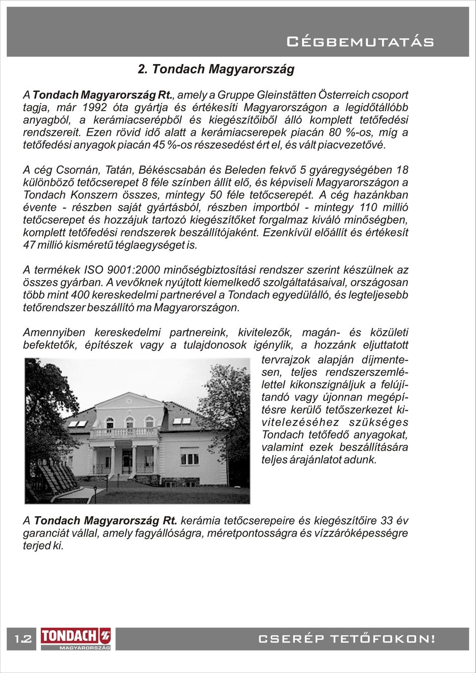 rendszereit. Ezen rövid idõ alatt a kerámiacserepek piacán 80 %-os, míg a tetõfedési anyagok piacán 45 %-os részesedést ért el, és vált piacvezetõvé.