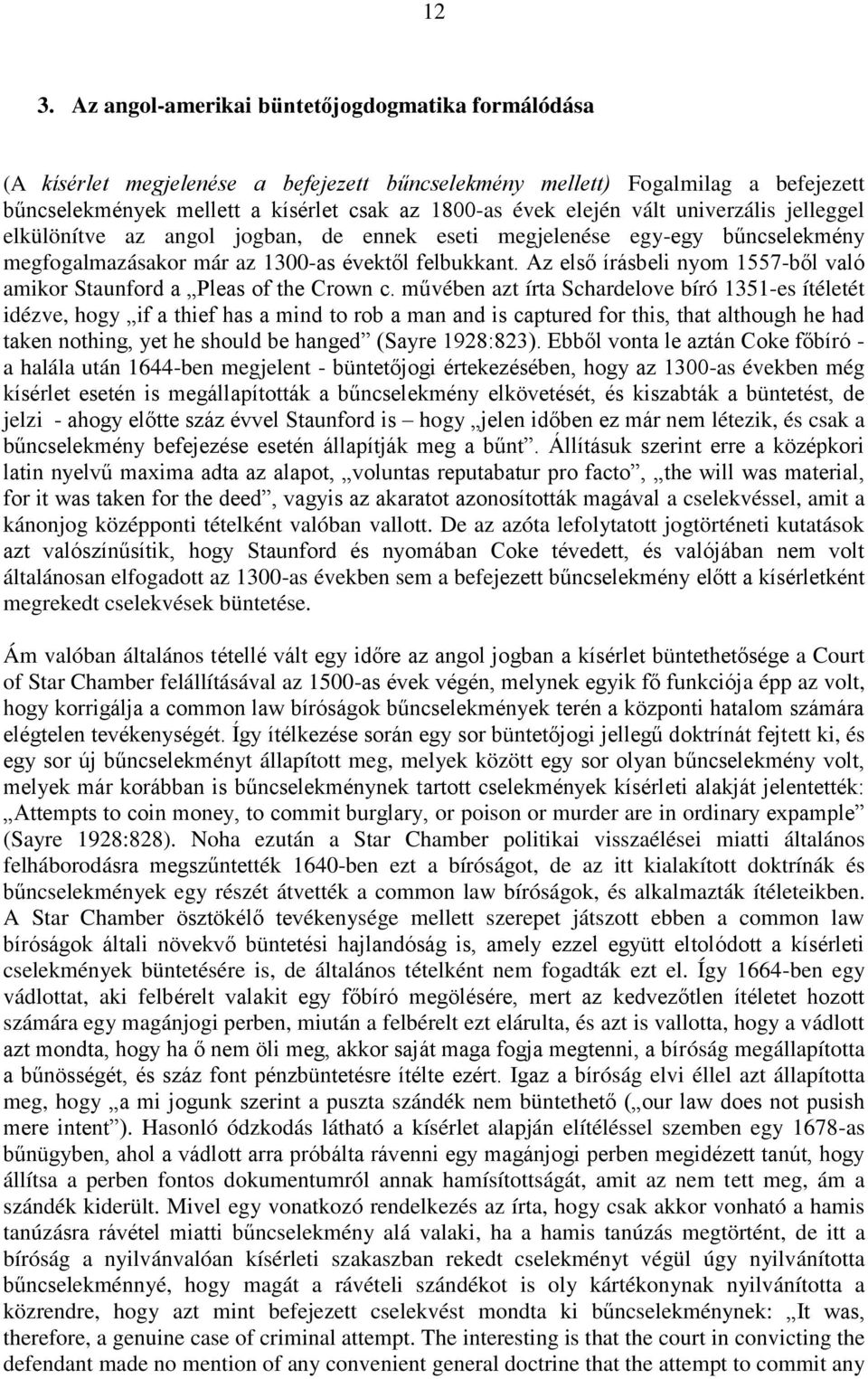 Az első írásbeli nyom 1557-ből való amikor Staunford a Pleas of the Crown c.