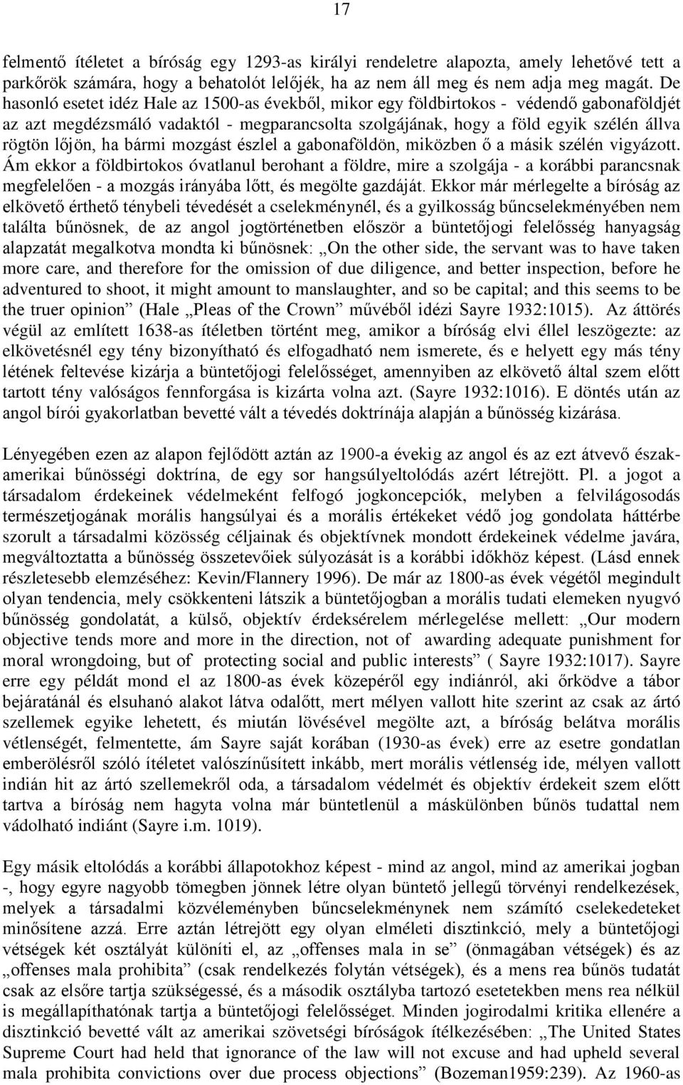 ha bármi mozgást észlel a gabonaföldön, miközben ő a másik szélén vigyázott.