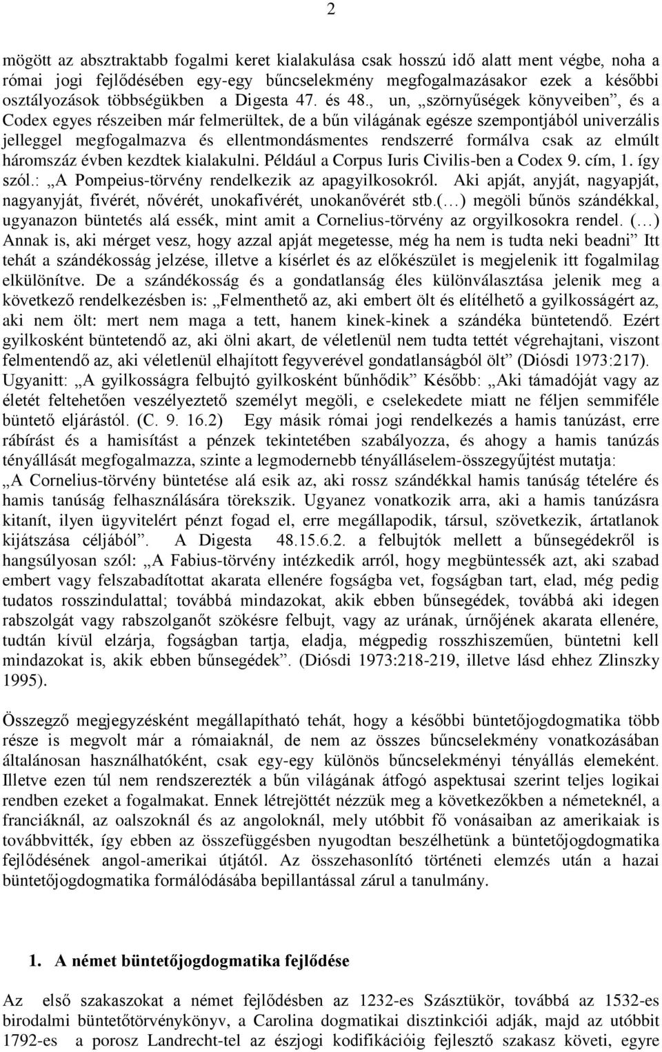 , un, szörnyűségek könyveiben, és a Codex egyes részeiben már felmerültek, de a bűn világának egésze szempontjából univerzális jelleggel megfogalmazva és ellentmondásmentes rendszerré formálva csak