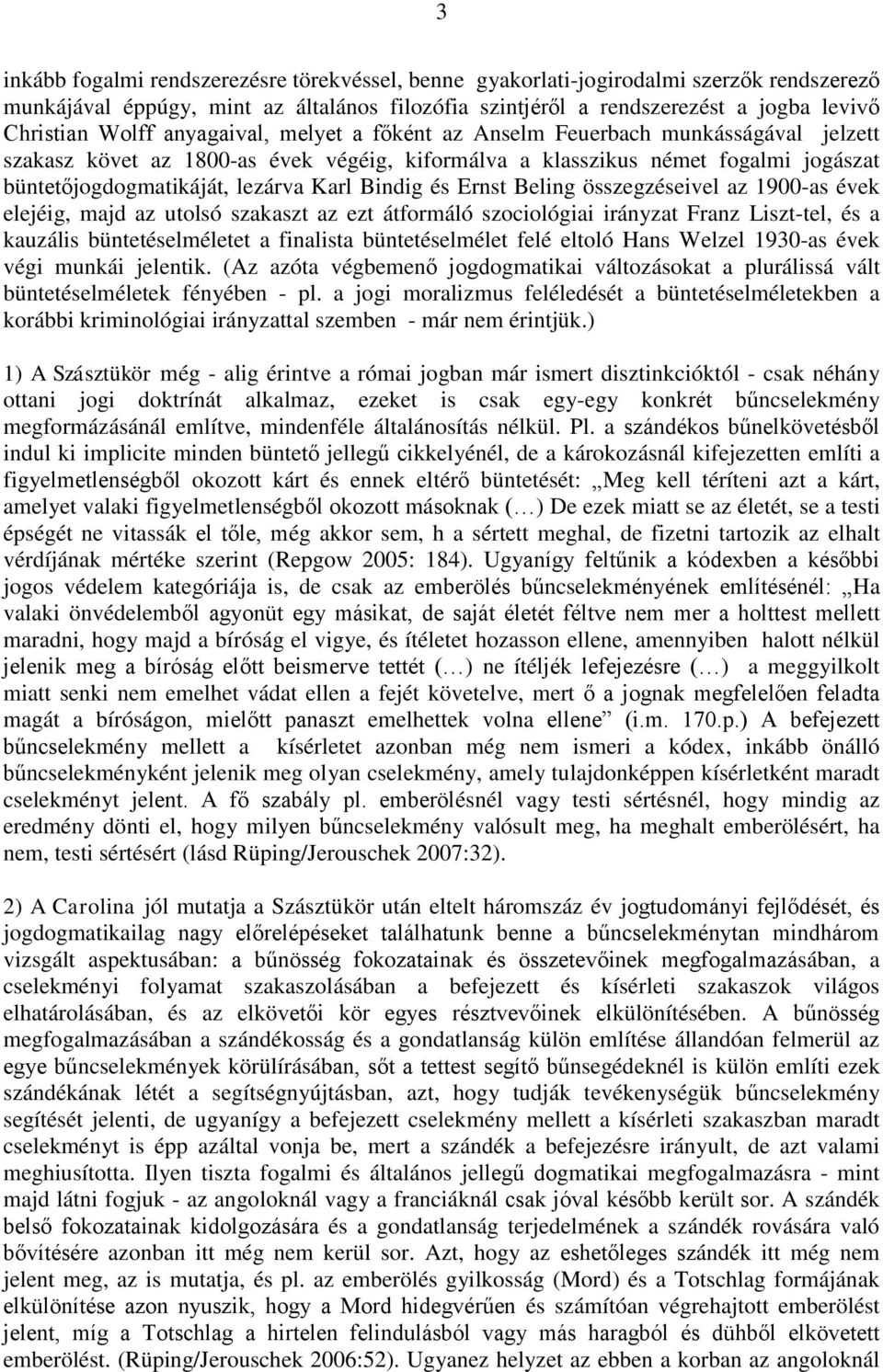 és Ernst Beling összegzéseivel az 1900-as évek elejéig, majd az utolsó szakaszt az ezt átformáló szociológiai irányzat Franz Liszt-tel, és a kauzális büntetéselméletet a finalista büntetéselmélet