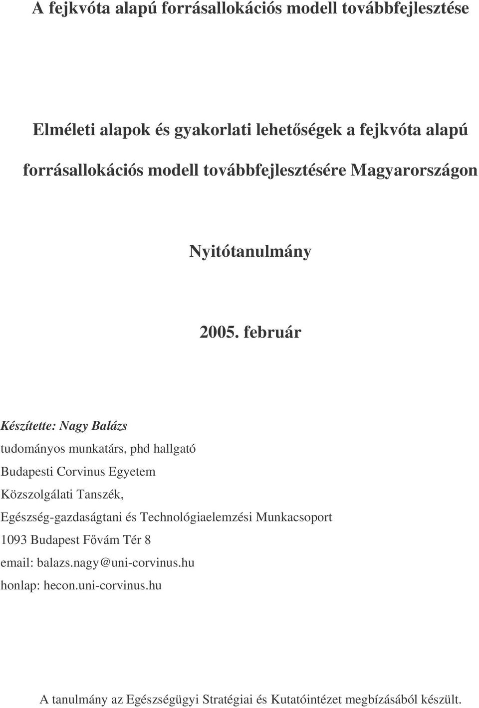 február Készítette: Nagy Balázs tudományos munkatárs, phd hallgató Budapesti Corvinus Egyetem Közszolgálati Tanszék,